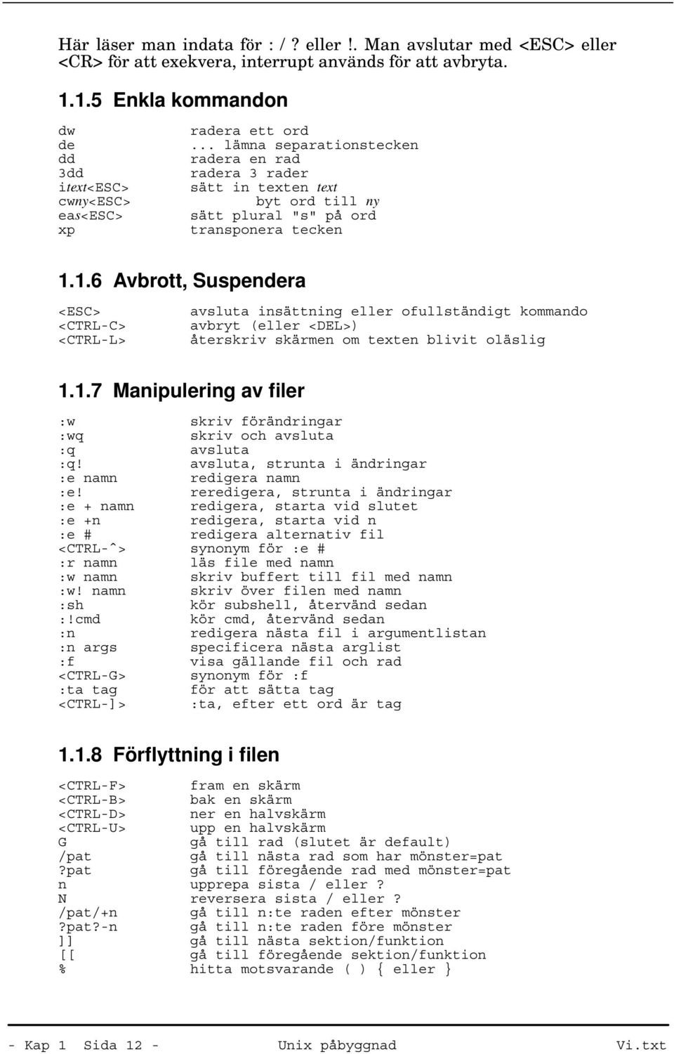 .. lämna separationstecken radera en rad radera 3 rader sätt in texten text byt ord till ny sätt plural "s" på ord transponera tecken 1.