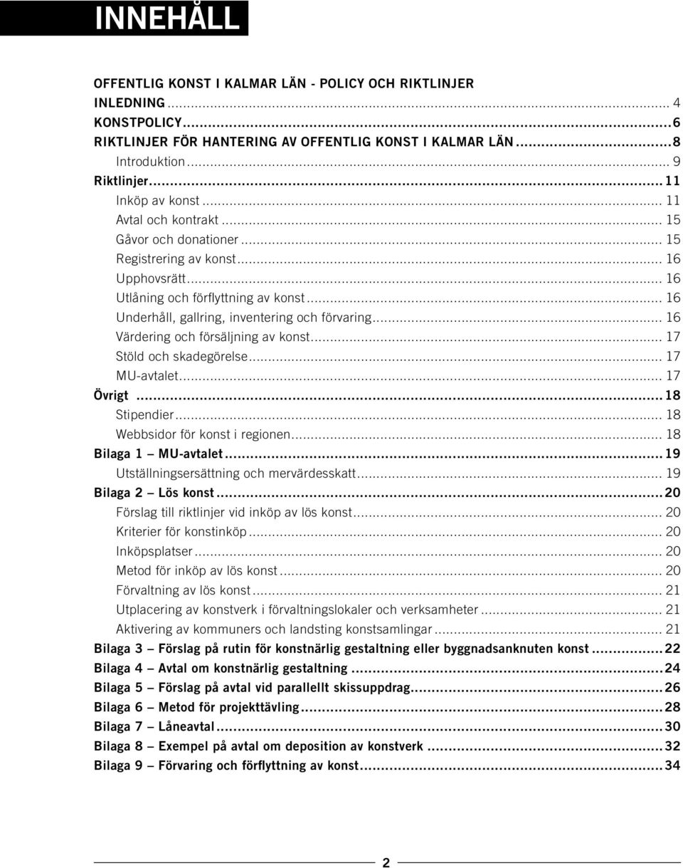 .. 16 Underhåll, gallring, inventering och förvaring... 16 Värdering och försäljning av konst... 17 Stöld och skadegörelse... 17 MU-avtalet... 17 Övrigt...18 Stipendier.