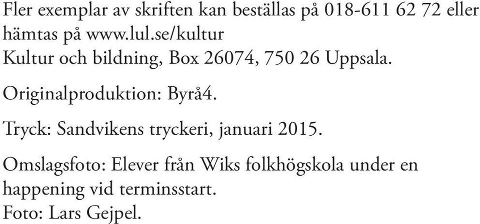 Originalproduktion: Byrå4. Tryck: Sandvikens tryckeri, januari 2015.