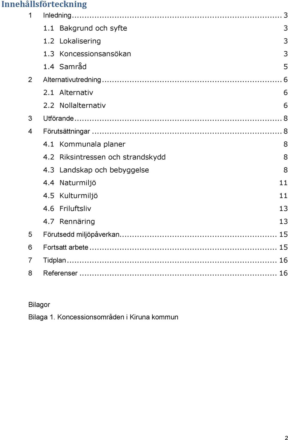 2 Riksintressen och strandskydd 8 4.3 Landskap och bebyggelse 8 4.4 Naturmiljö 11 4.5 Kulturmiljö 11 4.6 Friluftsliv 13 4.