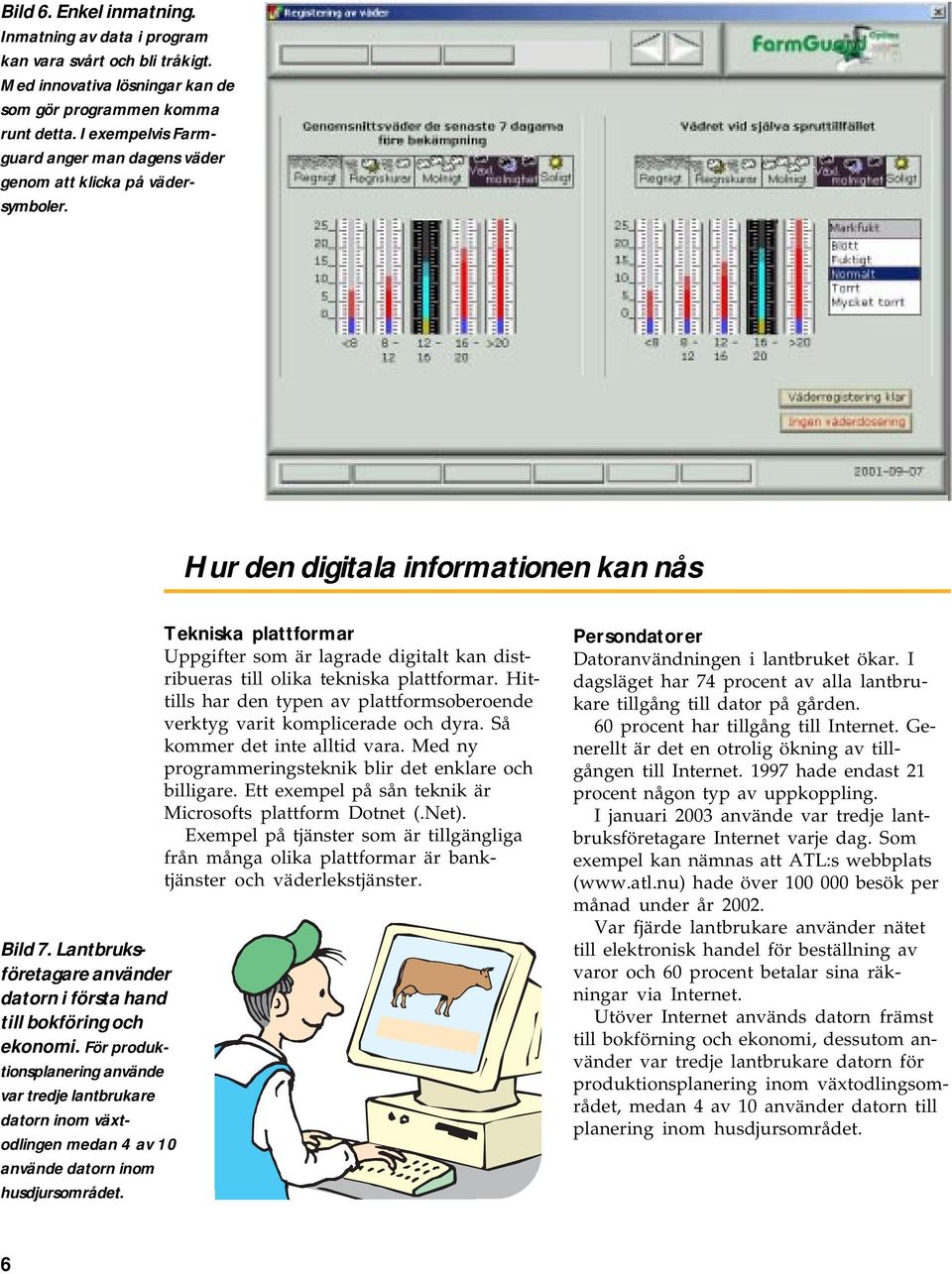 Lantbruksföretagare använder datorn i första hand till bokföring och ekonomi.