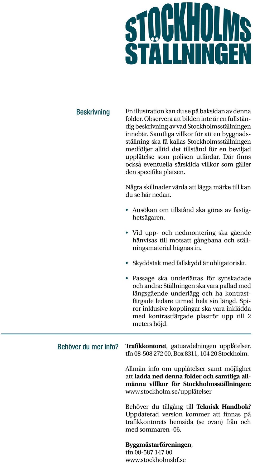 Där finns också eventuella särskilda villkor som gäller den specifika platsen. Några skillnader värda att lägga märke till kan du se här nedan. Ansökan om tillstånd ska göras av fastighetsägaren.