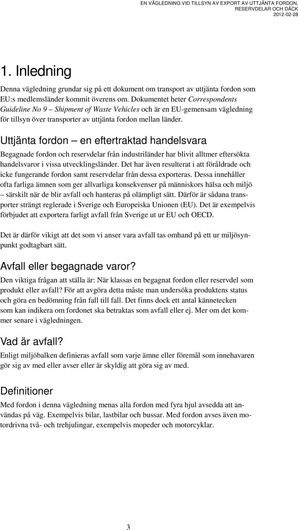 Uttjänta fordon en eftertraktad handelsvara Begagnade fordon och reservdelar från industriländer har blivit alltmer eftersökta handelsvaror i vissa utvecklingsländer.