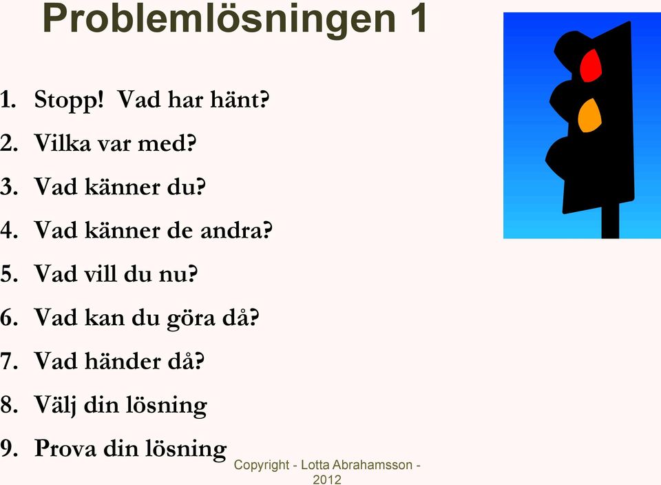 Vad känner de andra? 5. Vad vill du nu? 6.