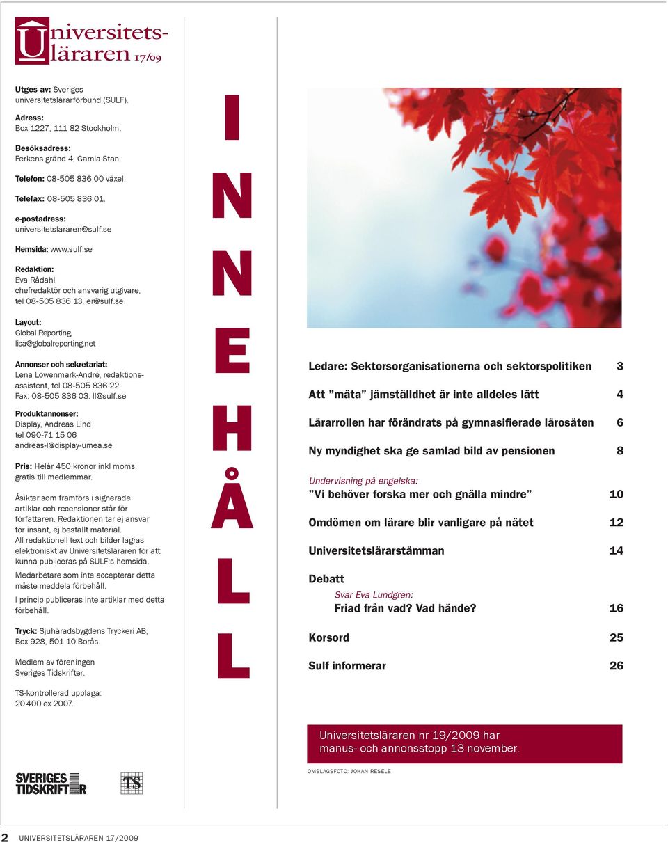 se Layout: Global Reporting lisa@globalreporting.net Annonser och sekretariat: Lena Löwenmark-André, redaktionsassistent, tel 08-505 836 22. Fax: 08-505 836 03. ll@sulf.
