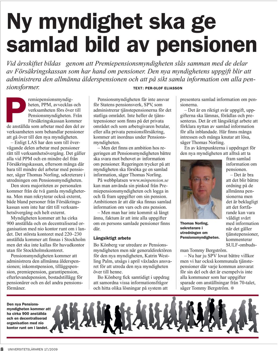 text: Per-Olof Eliasson Premiepensionsmyndig- heten, PPM, avvecklas och verksamheten förs över till Pensionsmyndigheten.