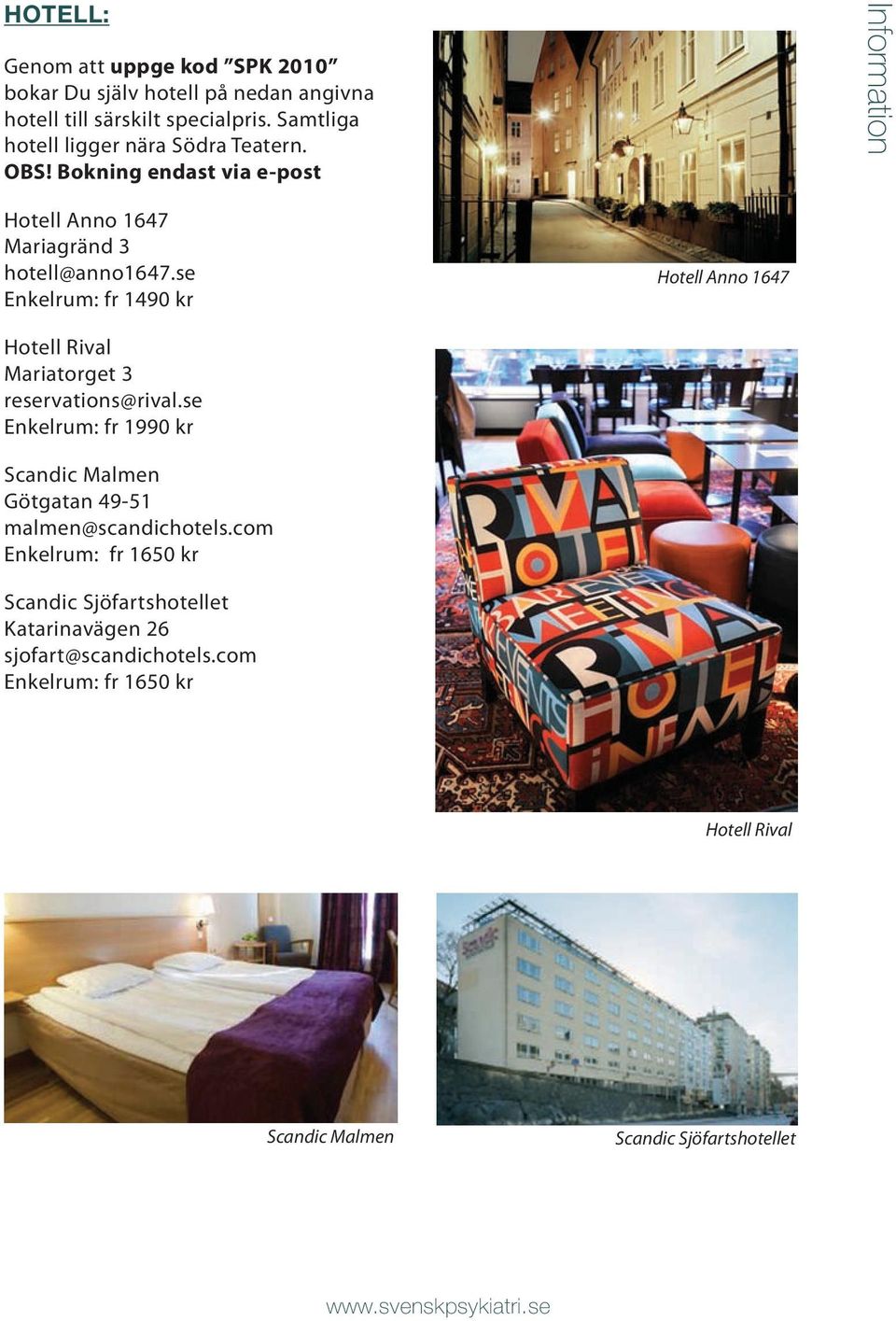 se Enkelrum: fr 1490 kr Hotell Anno 1647 Hotell Rival Mariatorget 3 reservations@rival.