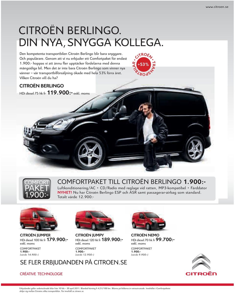 Vilken Citroën vill du ha? CITROËN BERLINGO HDi diesel 75 hk fr 119.900:- exkl. moms CITROËN TRANSPORTBILAR +53% COMFORTPAKET TILL CITROËN BERLINGO 1.