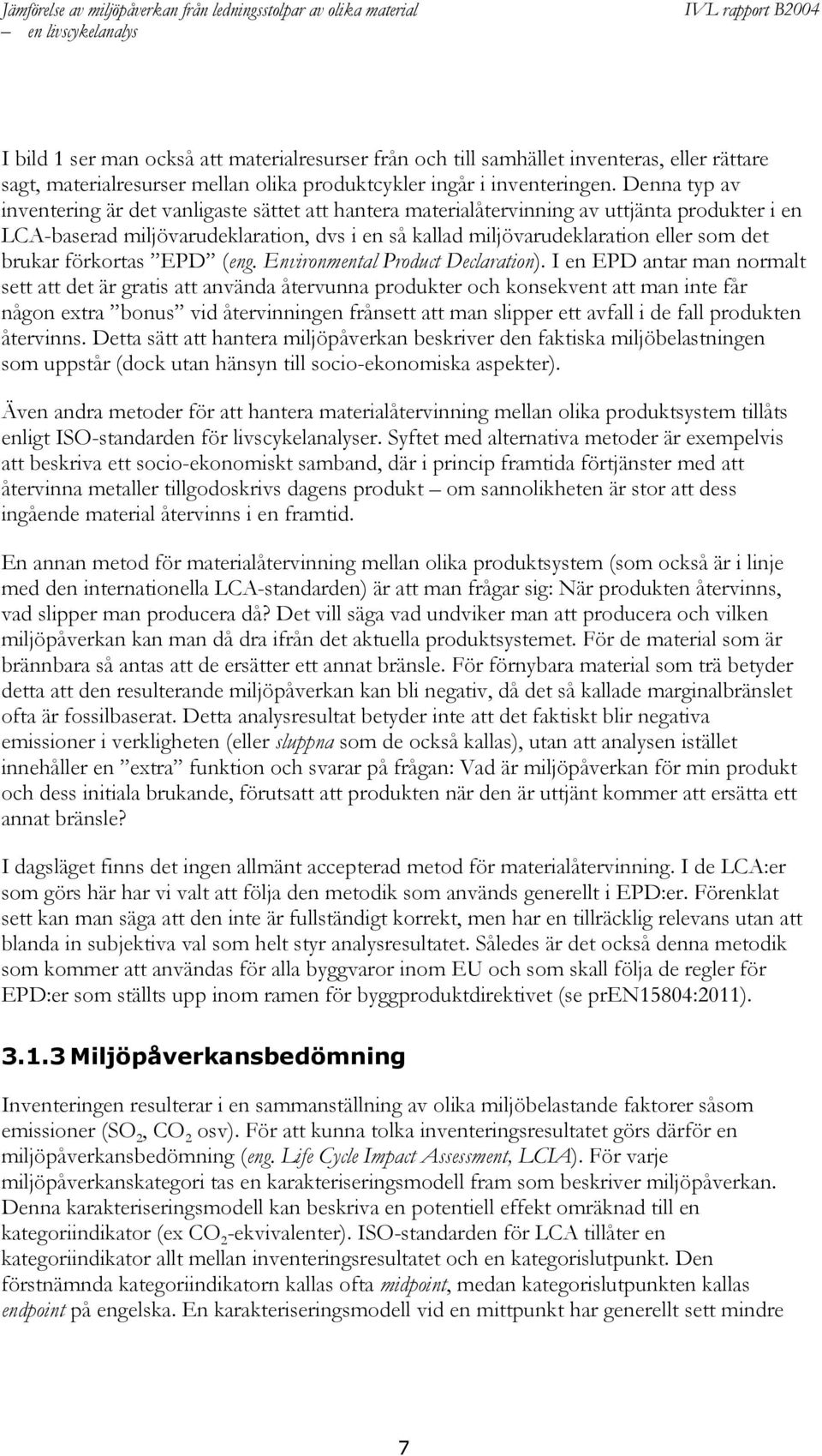 brukar förkortas EPD (eng. Environmental Product Declaration).