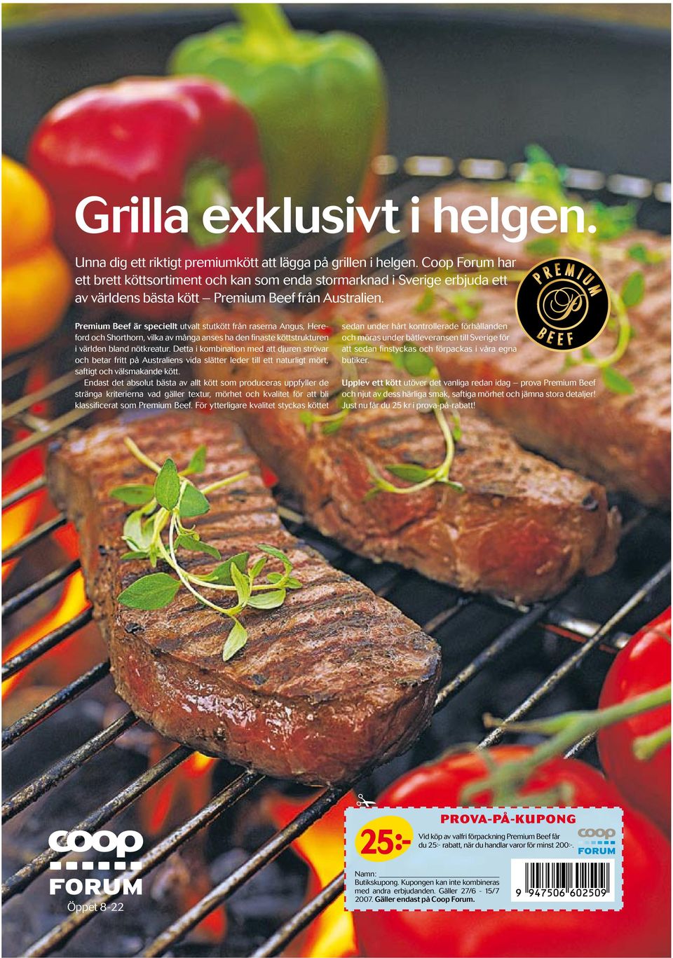 Premium Beef är speciellt utvalt stutkött från raserna Angus, Hereford och Shorthorn, vilka av många anses ha den finaste köttstrukturen i världen bland nötkreatur.