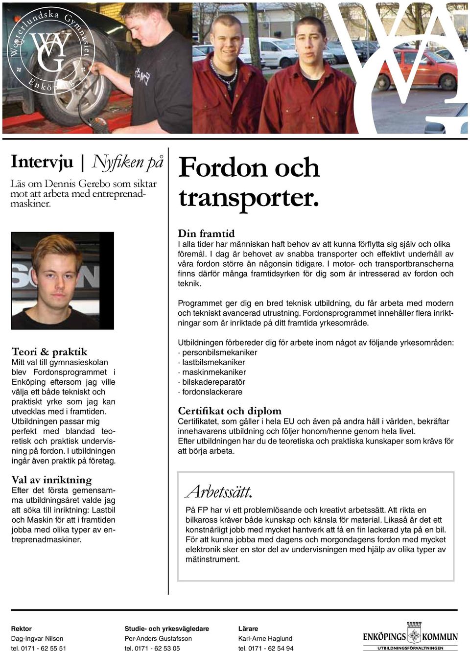 I motor- och transportbranscherna finns därför många framtidsyrken för dig som är intresserad av fordon och teknik.