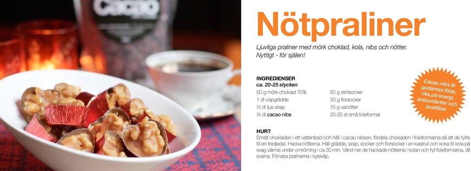 Cacao nibs är frysa och lätt att gudarnas föda, ta med till jobbet rika på energi, eller på utflykt antioxidanter och kostfiber Smält chokladen i ett vattenbad och häll i cacao nibsen, fördela