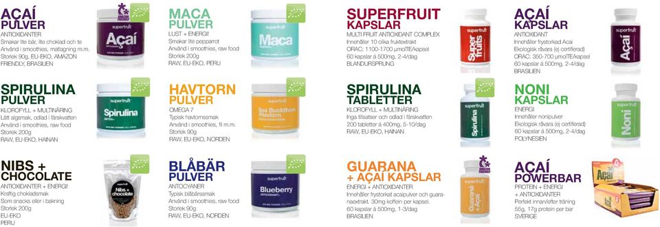 kapslar á 500mg, 2-4/dag BLANDURSPRUNG AÇAÍ KAPSLAR ANTIOXIDANT Innehåller frystorkad Acai Ekologisk råvara (ej certifierad) ORAC: 350-700 μmolte/kapsel 60 kapslar á 500mg, 2-4/dag BRASILIEN