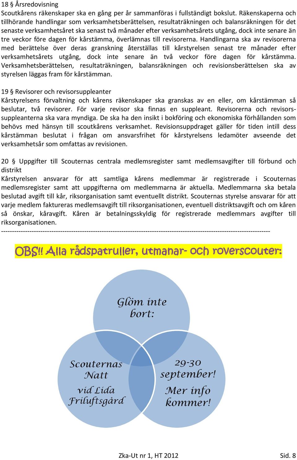 inte senare än tre veckor före dagen för kårstämma, överlämnas till revisorerna.