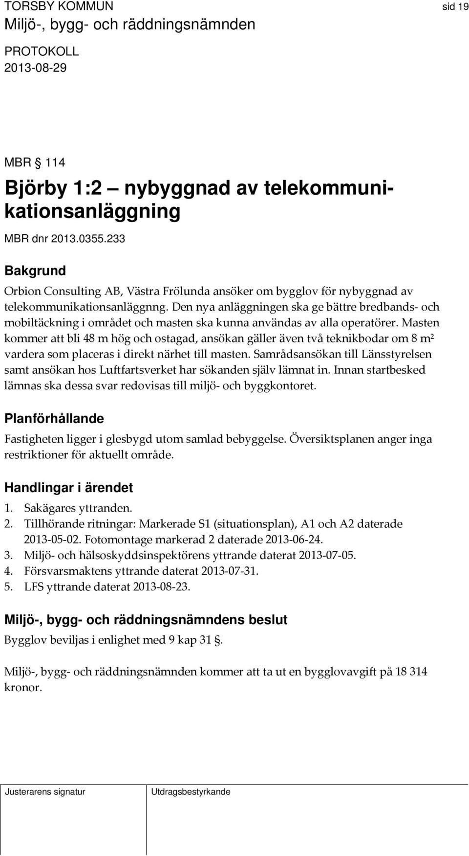 Den nya anläggningen ska ge bättre bredbands och mobiltäckning i området och masten ska kunna användas av alla operatörer.