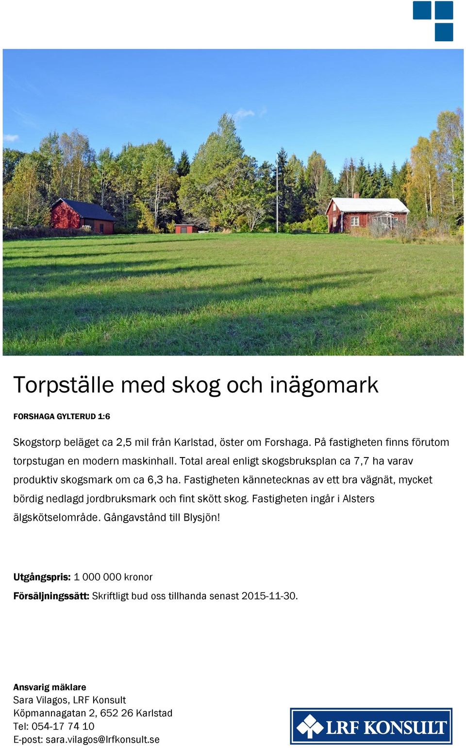 Fastigheten kännetecknas av ett bra vägnät, mycket bördig nedlagd jordbruksmark och fint skött skog. Fastigheten ingår i Alsters älgskötselområde.