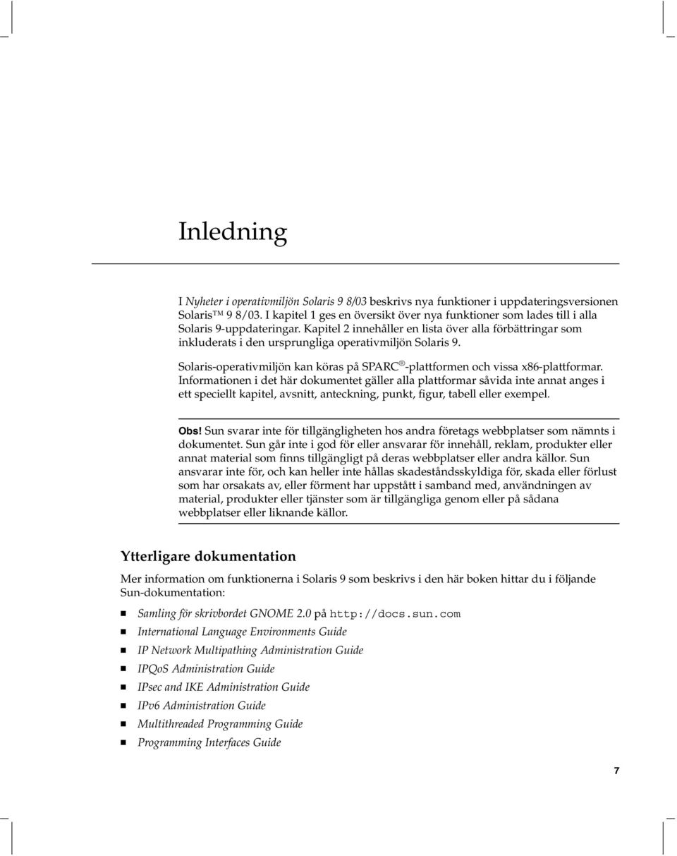 Kapitel 2 innehåller en lista över alla förbättringar som inkluderats i den ursprungliga operativmiljön Solaris 9. Solaris-operativmiljön kan köras på SPARC -plattformen och vissa x86-plattformar.