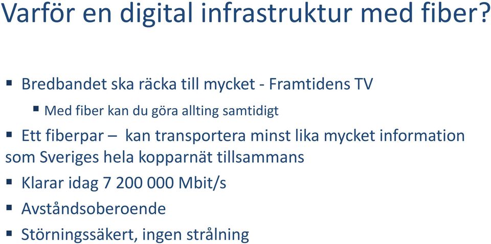 allting samtidigt Ett fiberpar kan transportera minst lika mycket information