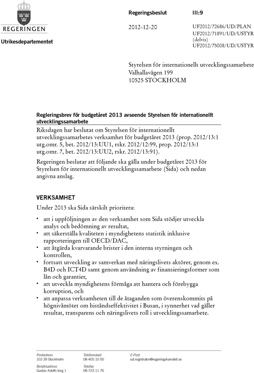 för budgetåret 2013 (prop. 2012/13:1 utg.omr. 5, bet. 2012/13:UU1, rskr. 2012/12:99, prop. 2012/13:1 utg.omr. 7, bet. 2012/13:UU2, rskr. 2012/13:91).