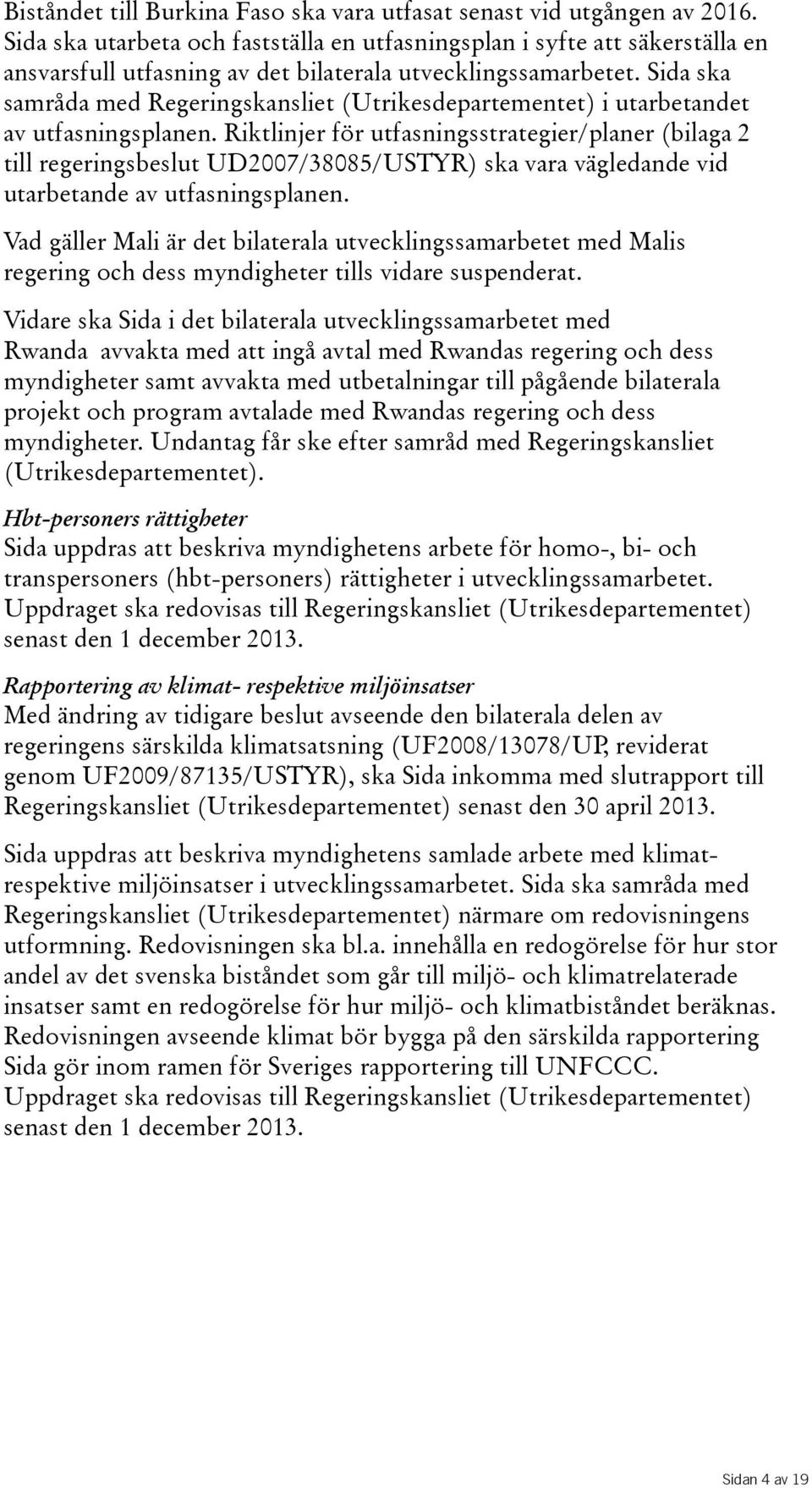 Sida ska samråda med Regeringskansliet(Utrikesdepartementet) i utarbetandet av utfasningsplanen.