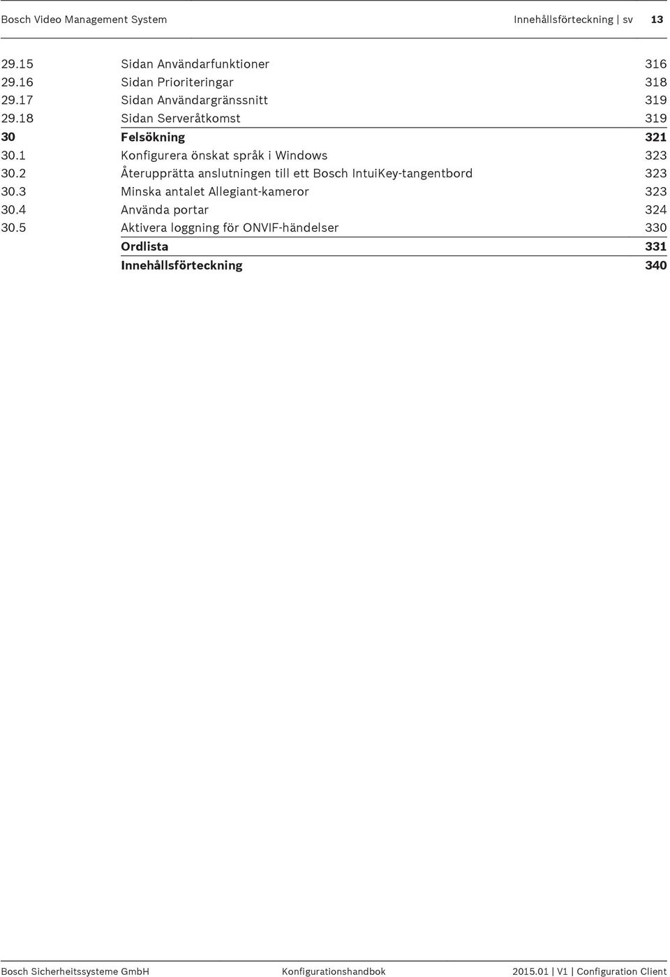 2 Återupprätta anslutningen till ett Bosch IntuiKey-tangentbord 323 30.3 Minska antalet Allegiant-kameror 323 30.4 Använda portar 324 30.