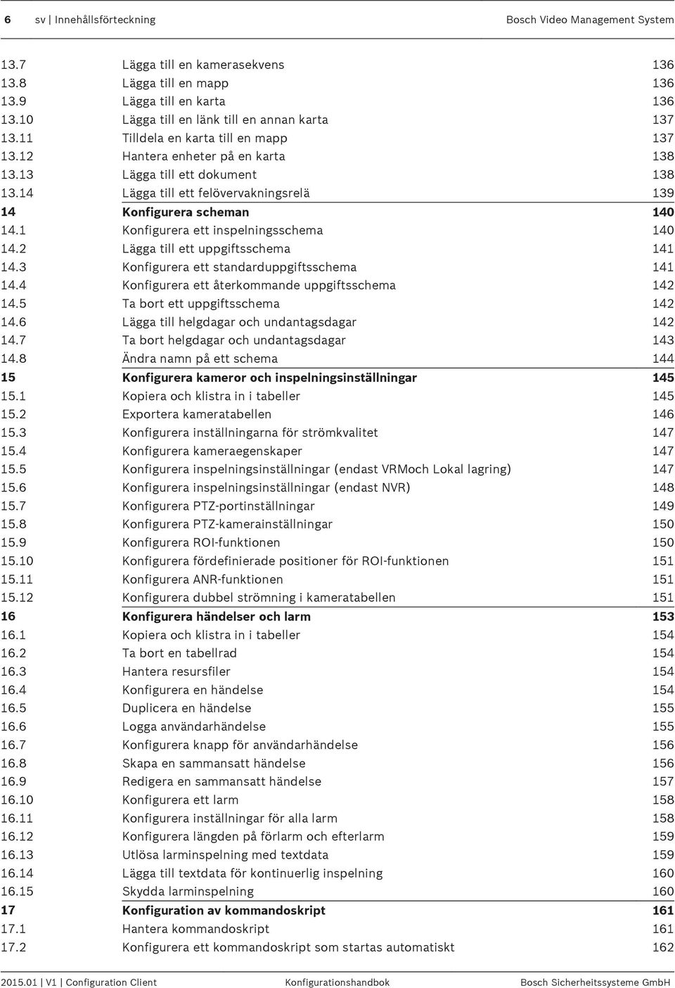 14 Lägga till ett felövervakningsrelä 139 14 Konfigurera scheman 140 14.1 Konfigurera ett inspelningsschema 140 14.2 Lägga till ett uppgiftsschema 141 14.