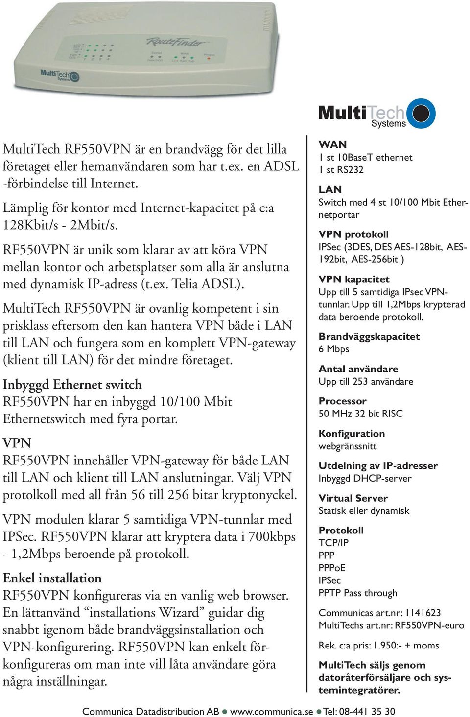 MultiTech RF550VPN är ovanlig kompetent i sin prisklass eftersom den kan hantera VPN både i LAN till LAN och fungera som en komplett VPN-gateway (klient till LAN) för det mindre företaget.