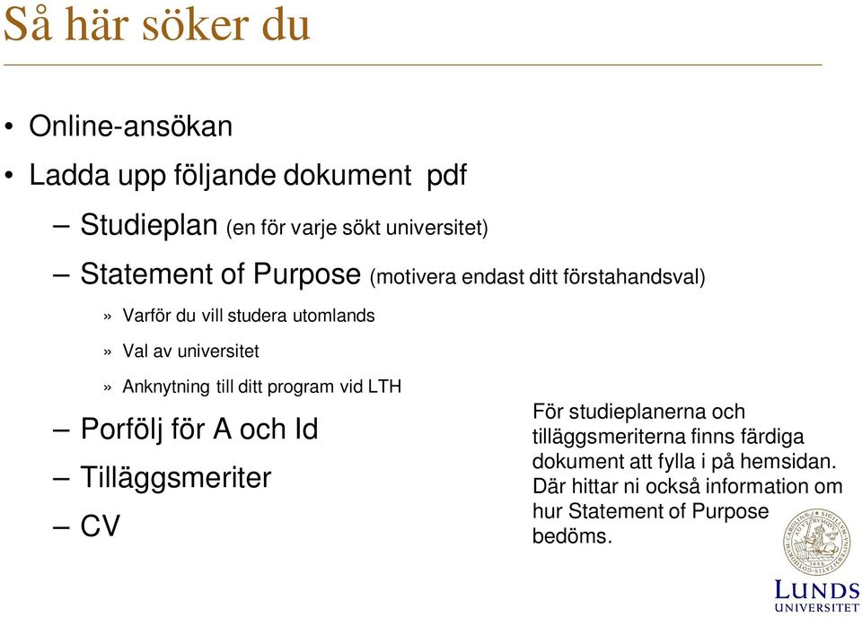 Anknytning till ditt program vid LTH Porfölj för A och Id Tilläggsmeriter CV För studieplanerna och