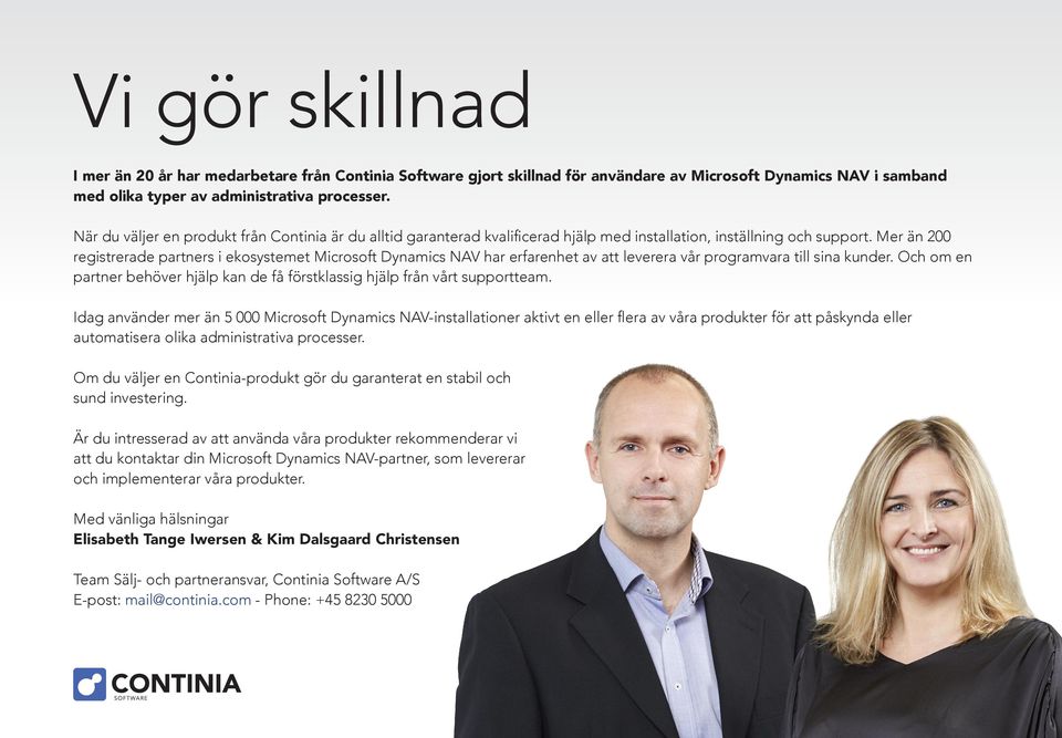 Mer än 200 registrerade partners i ekosystemet Microsoft Dynamics NAV har erfarenhet av att leverera vår programvara till sina kunder.