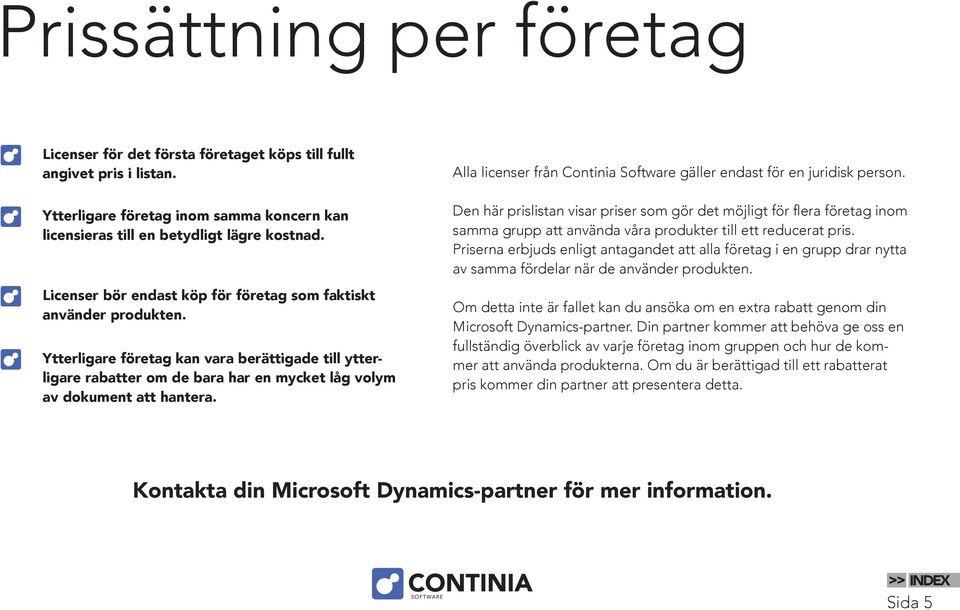 Alla licenser från Continia Software gäller endast för en juridisk person.