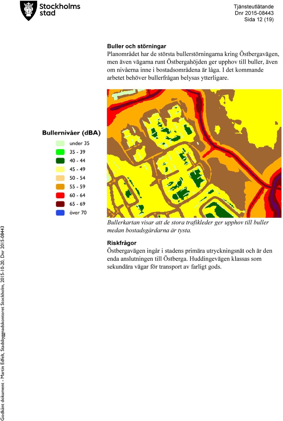 Bullerkartan visar att de stora trafikleder ger upphov till buller medan bostadsgårdarna är tysta.