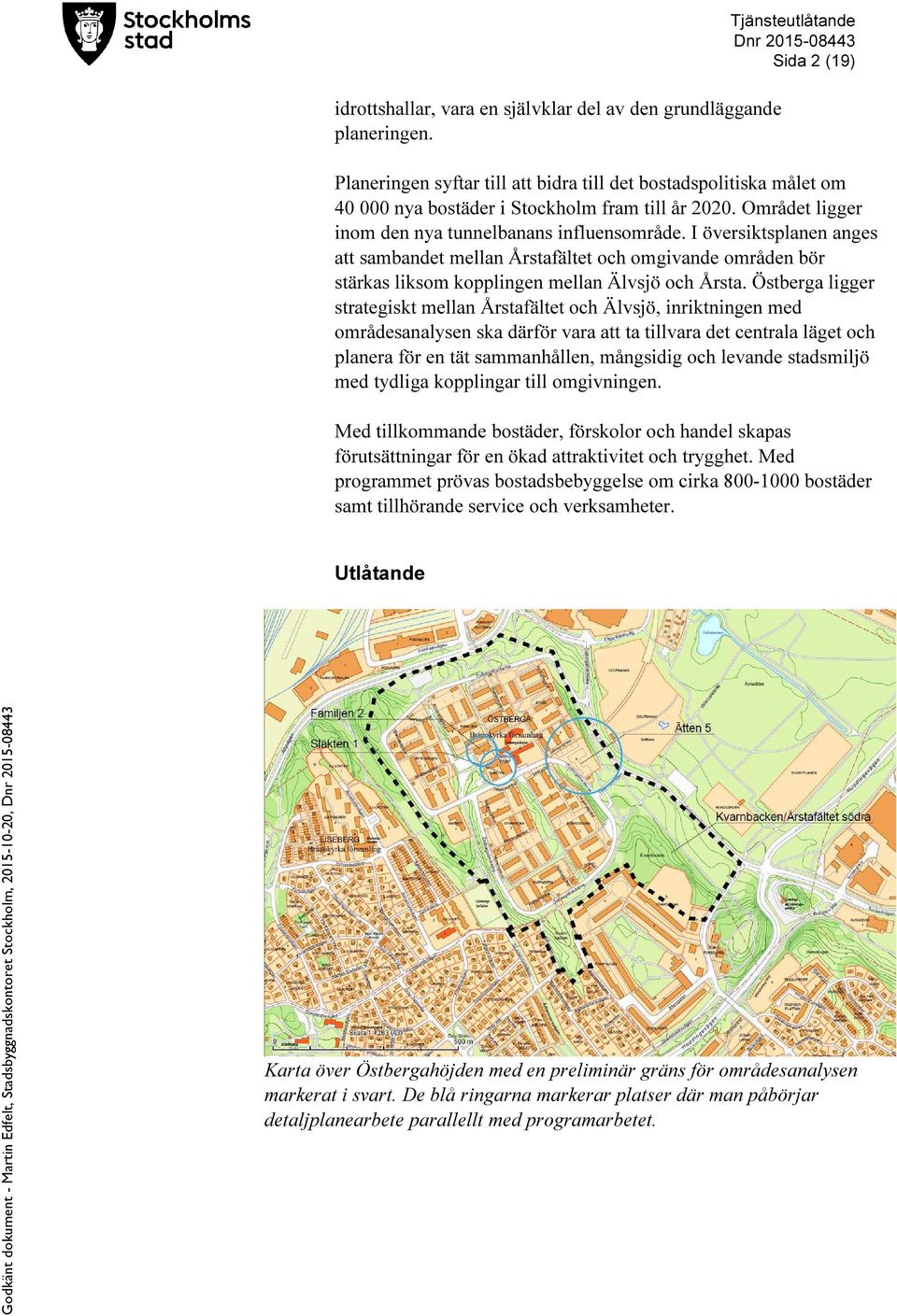 Området ligger inom den nya tunnelbanans influensområde. I översiktsplanen anges att sambandet mellan Årstafältet och omgivande områden bör stärkas liksom kopplingen mellan Älvsjö och Årsta.