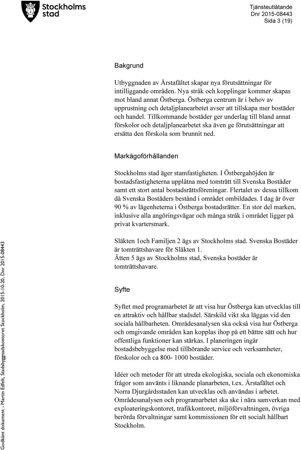 Tillkommande bostäder ger underlag till bland annat förskolor och detaljplanearbetet ska även ge förutsättningar att ersätta den förskola som brunnit ned.