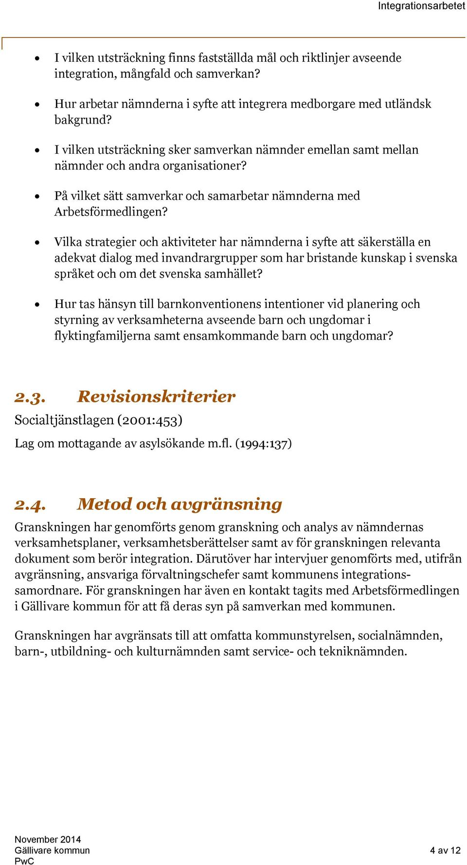 Vilka strategier och aktiviteter har nämnderna i syfte att säkerställa en adekvat dialog med invandrargrupper som har bristande kunskap i svenska språket och om det svenska samhället?