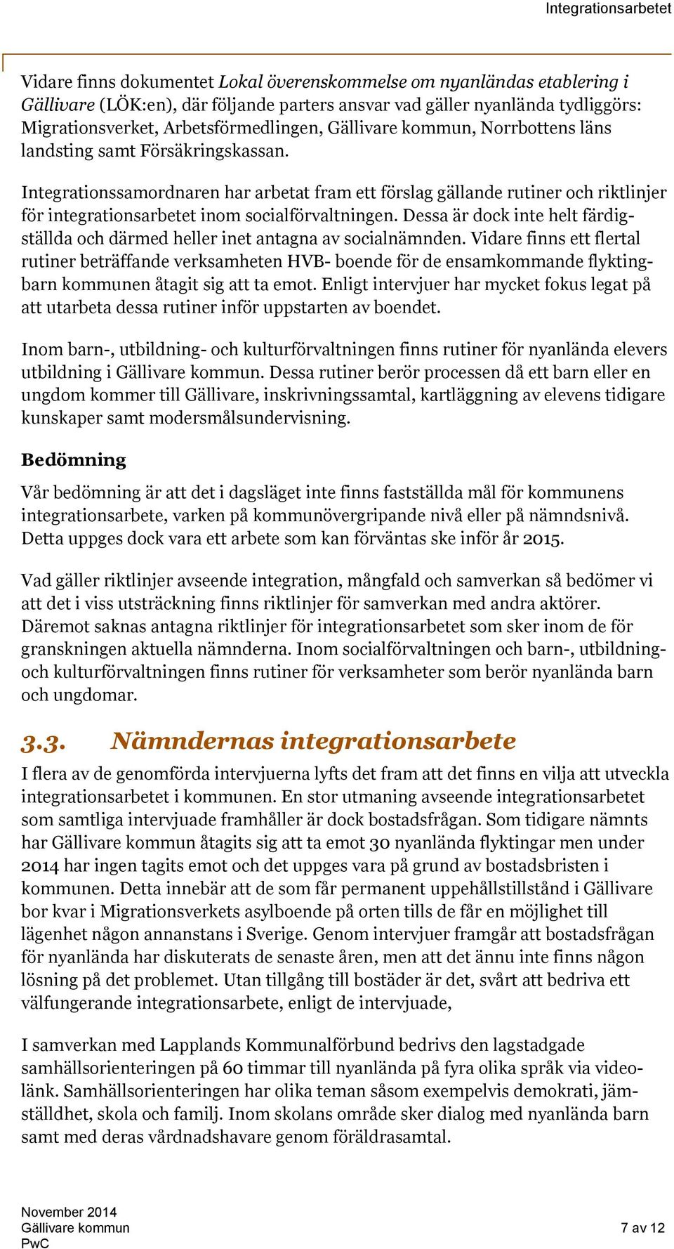 Integrationssamordnaren har arbetat fram ett förslag gällande rutiner och riktlinjer för integrationsarbetet inom socialförvaltningen.