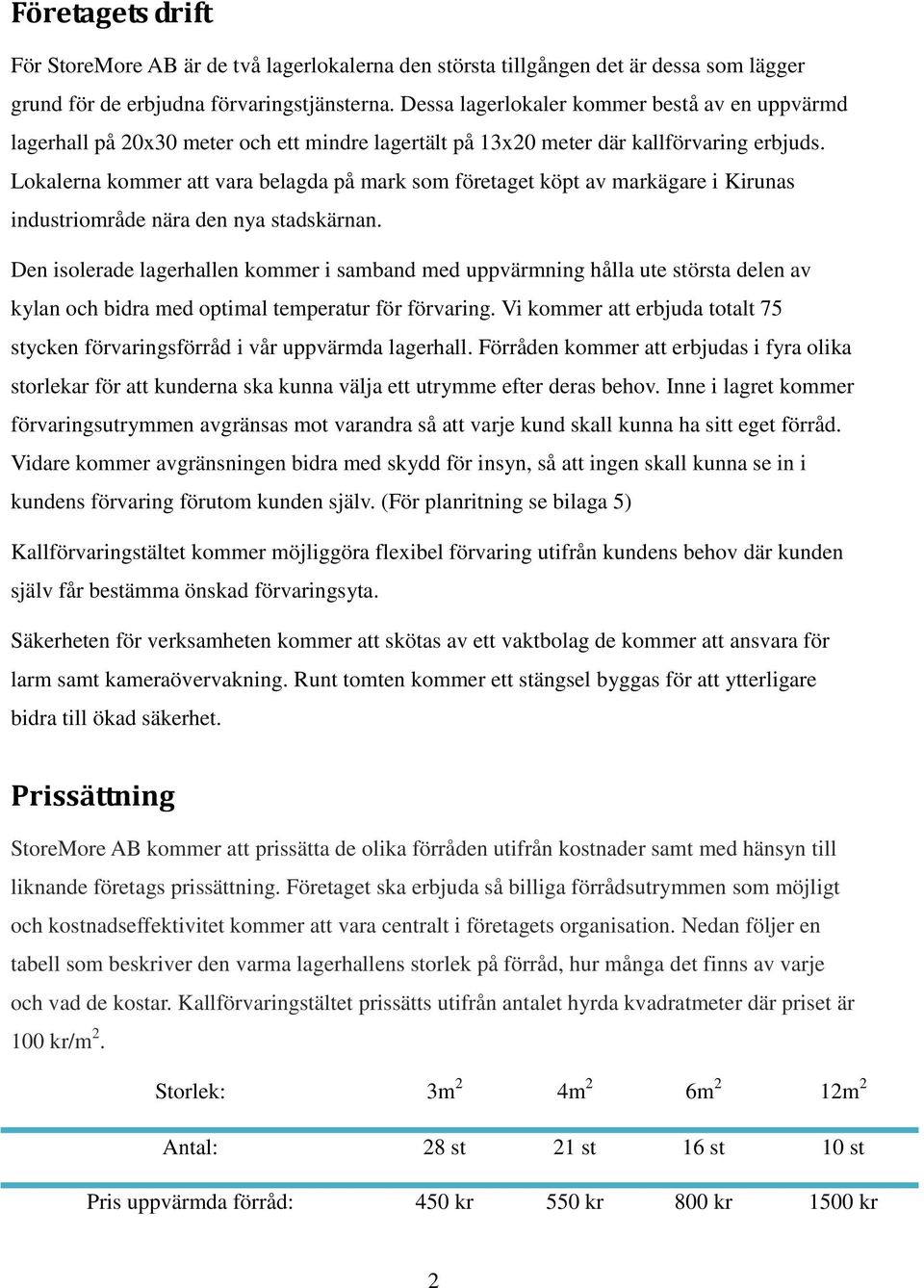 Lokalerna kommer att vara belagda på mark som företaget köpt av markägare i Kirunas industriområde nära den nya stadskärnan.