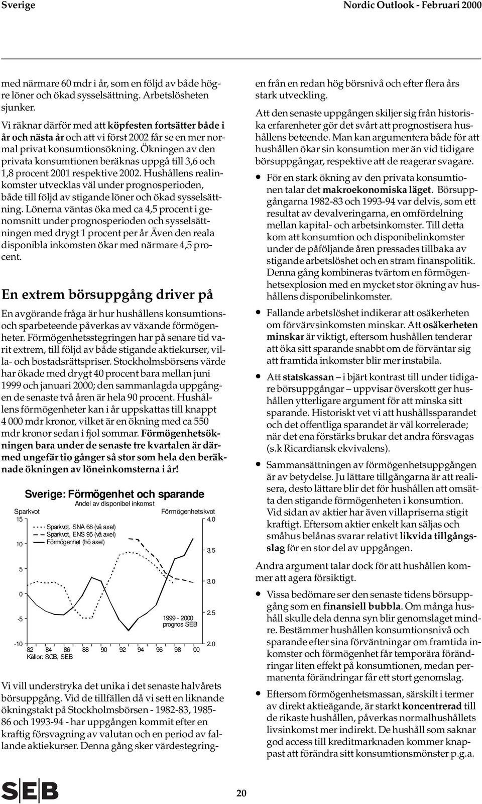 Ökningen av den privata konsumtionen beräknas uppgå till 3,6 och 1,8 procent 2001 respektive 2002.