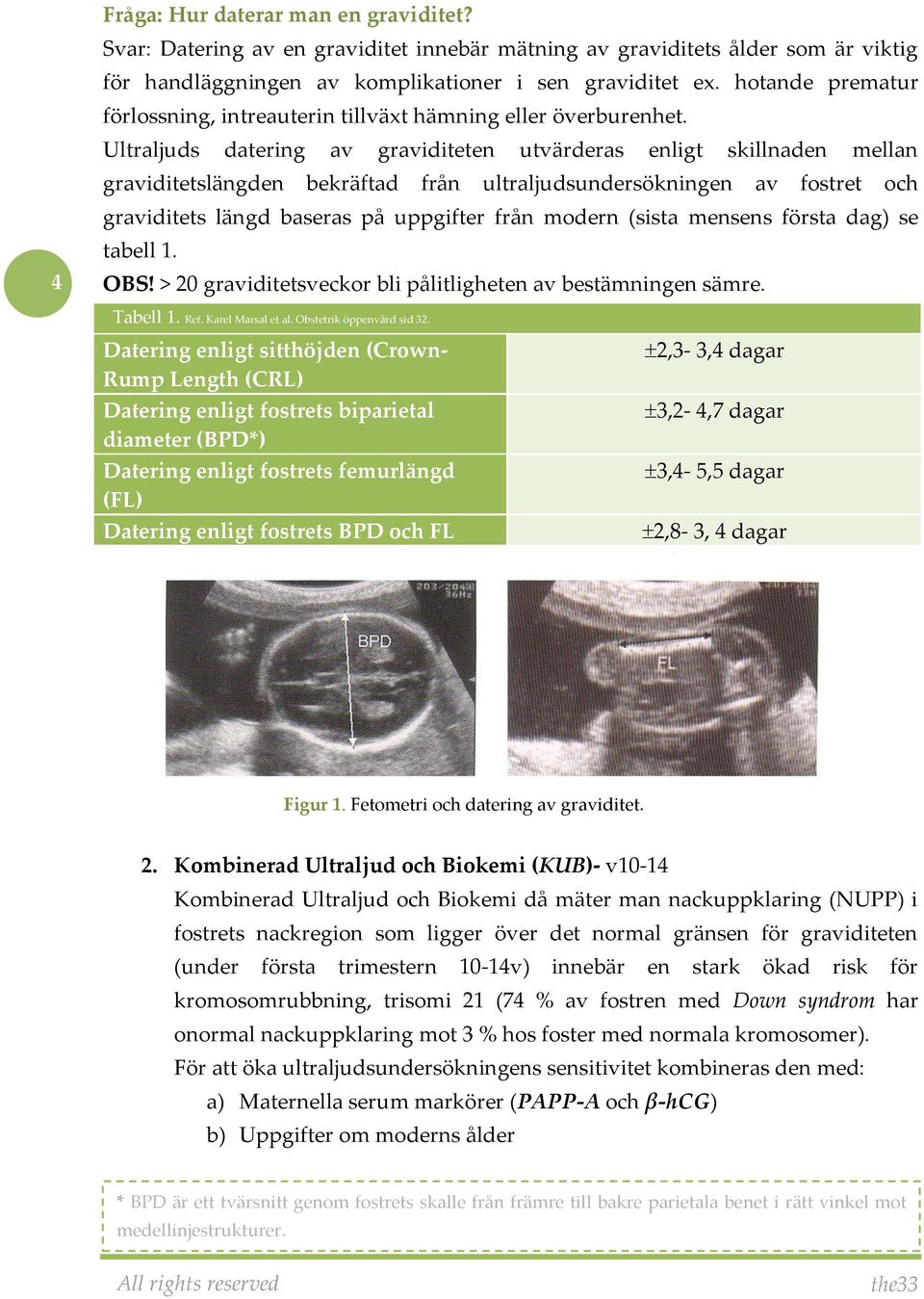 Ultraljuds datering av graviditeten utvärderas enligt skillnaden mellan graviditetslängden bekräftad från ultraljudsundersökningen av fostret och graviditets längd baseras på uppgifter från modern