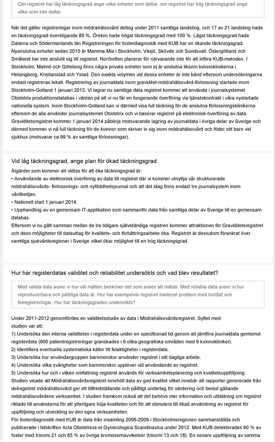 Lägst täckningsgrad hade Dalarna och Södermanlands län Registreringen för fosterdiagnostik med KUB har en ökande täckningsgrad.