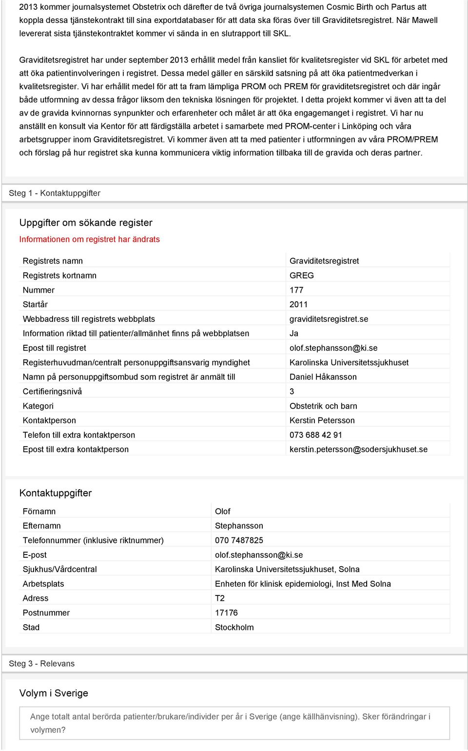 Graviditetsregistret har under september 2013 erhållit medel från kansliet för kvalitetsregister vid SKL för arbetet med att öka patientinvolveringen i registret.