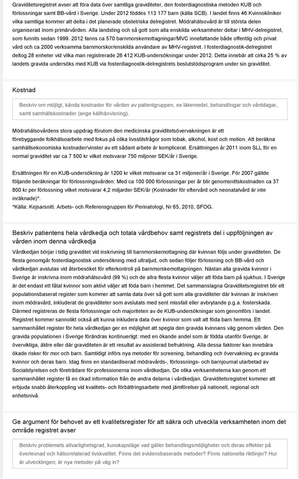 Alla landsting och så gott som alla enskilda verksamheter deltar i MHV-delregistret, som funnits sedan 1999.