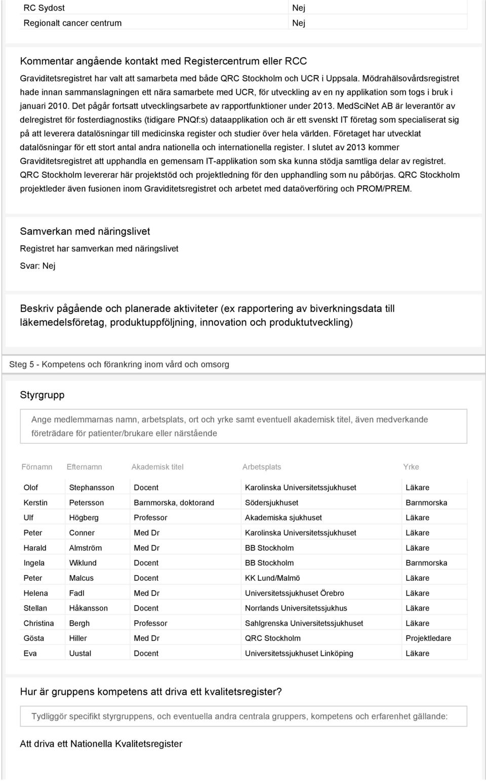 Det pågår fortsatt utvecklingsarbete av rapportfunktioner under 2013.