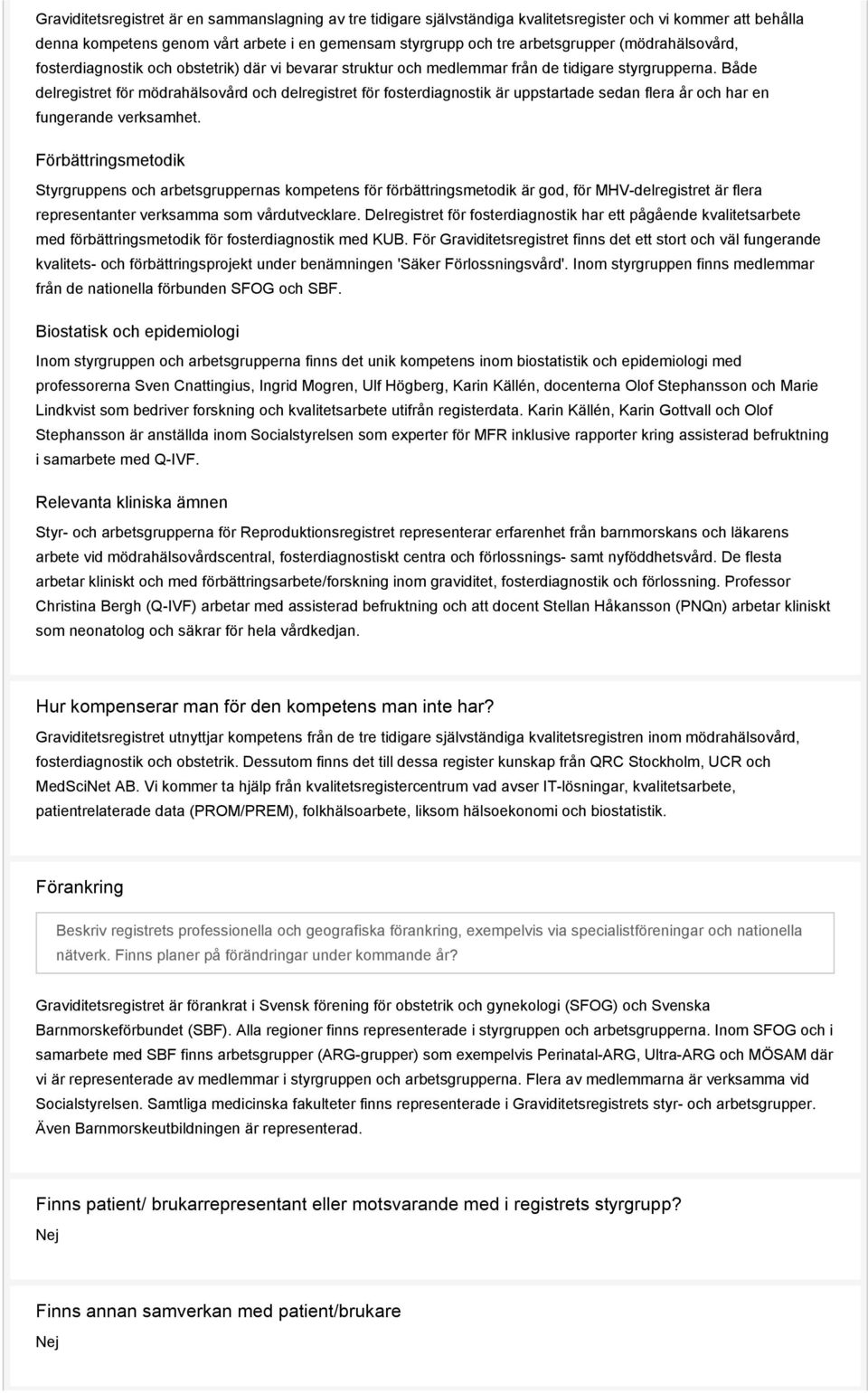 Både delregistret för mödrahälsovård och delregistret för fosterdiagnostik är uppstartade sedan flera år och har en fungerande verksamhet.