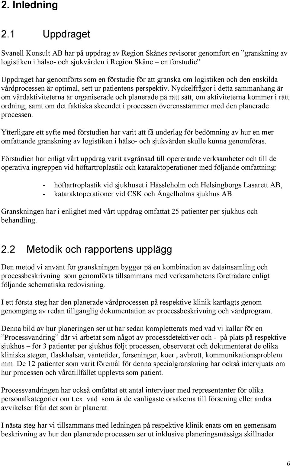 förstudie för att granska om logistiken och den enskilda vårdprocessen är optimal, sett ur patientens perspektiv.