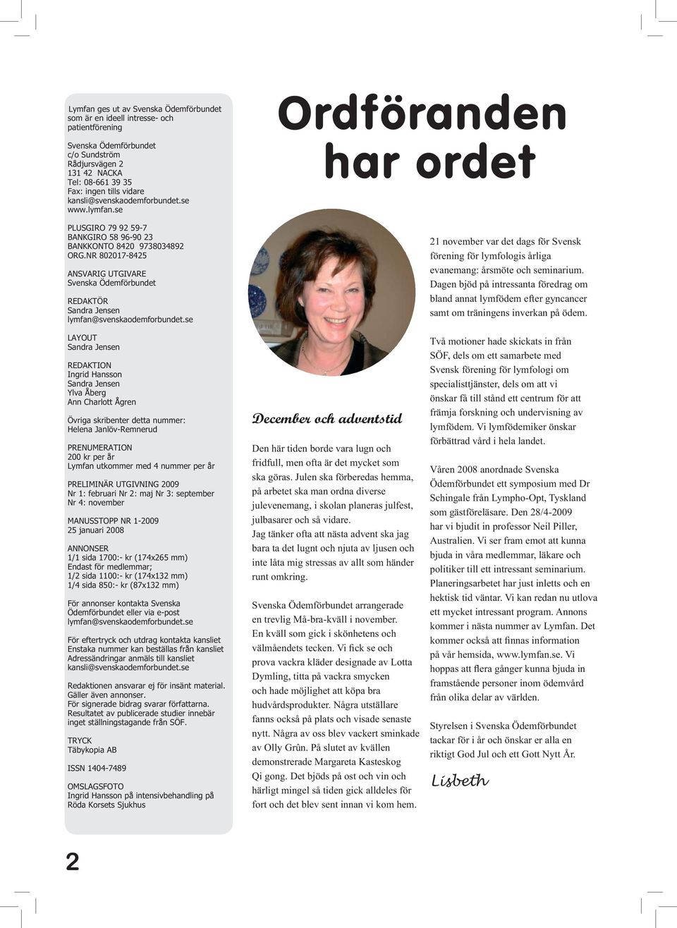 NR 802017-8425 ANSVARIG UTGIVARE Svenska Ödemförbundet REDAKTÖR Sandra Jensen lymfan@svenskaodemforbundet.