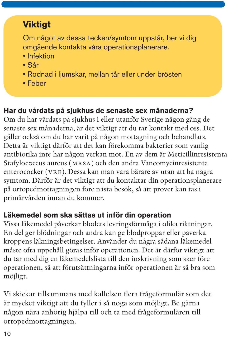 Om du har vårdats på sjukhus i eller utanför Sverige någon gång de senaste sex månaderna, är det viktigt att du tar kontakt med oss.
