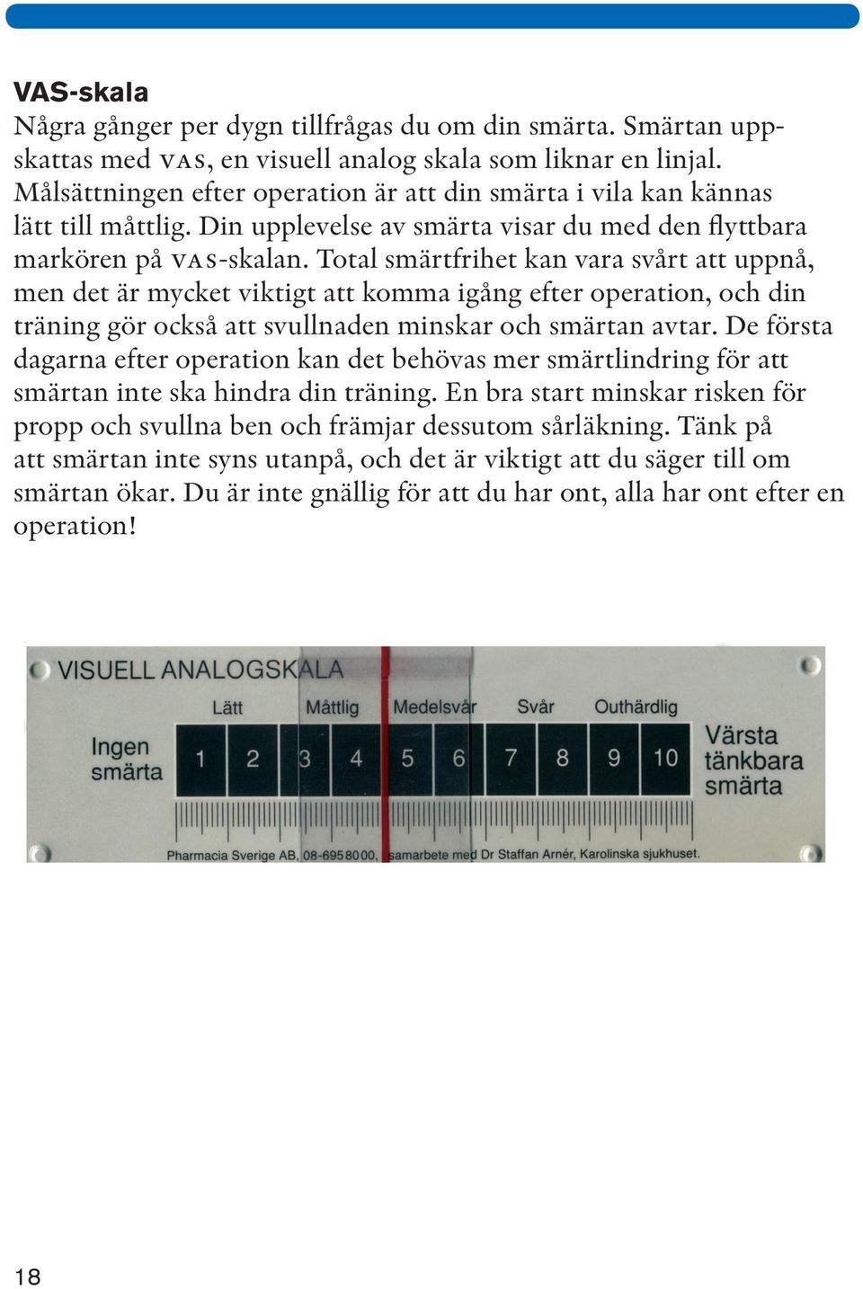 Total smärtfrihet kan vara svårt att uppnå, men det är mycket viktigt att komma igång efter operation, och din träning gör också att svullnaden minskar och smärtan avtar.