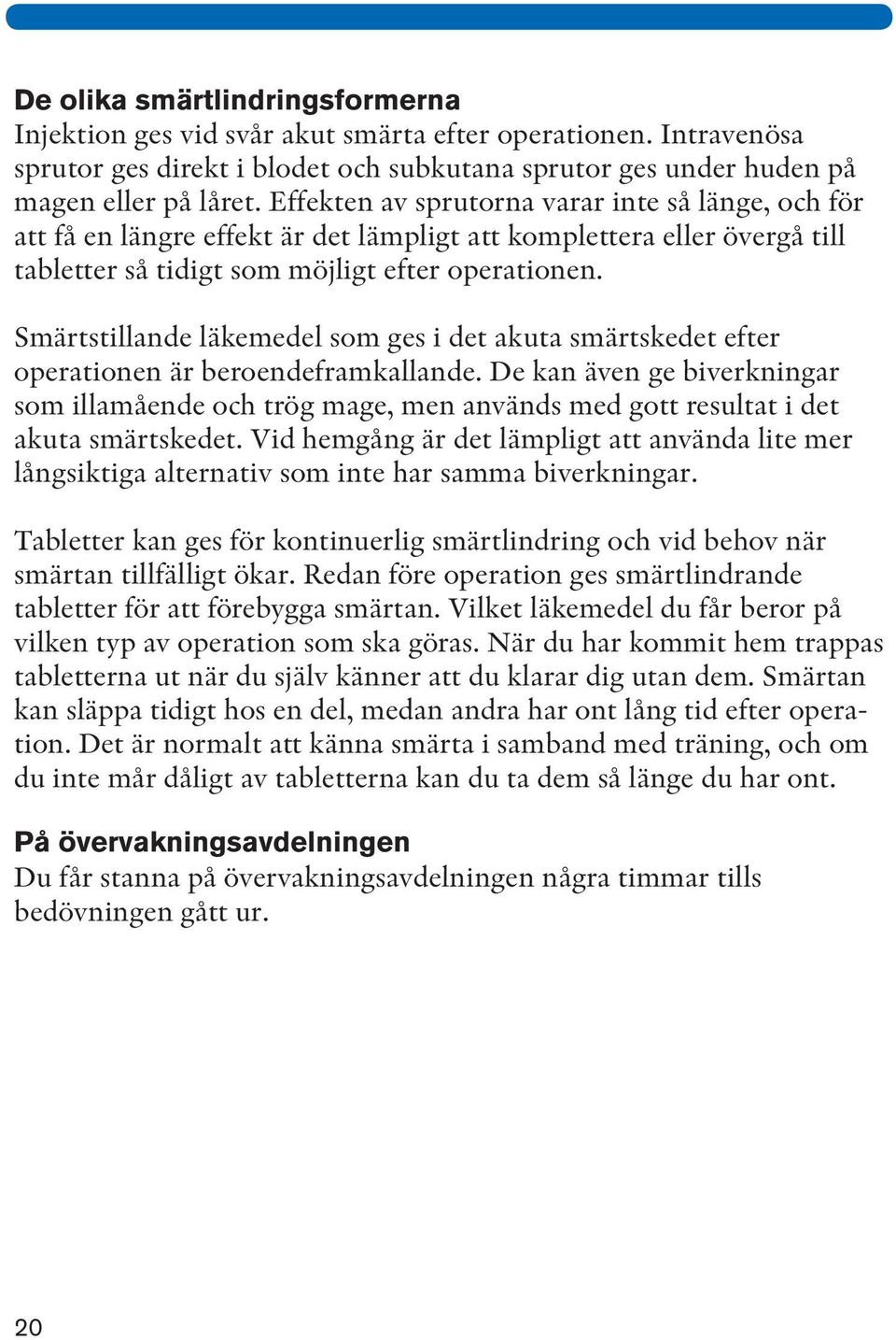 Smärtstillande läkemedel som ges i det akuta smärtskedet efter operationen är beroendeframkallande.