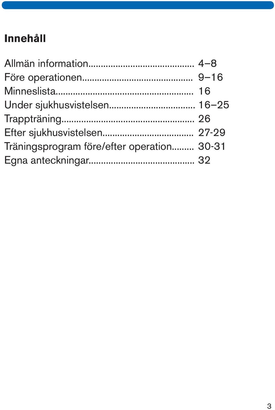 .. 16 25 Trappträning... 26 Efter sjukhusvistelsen.