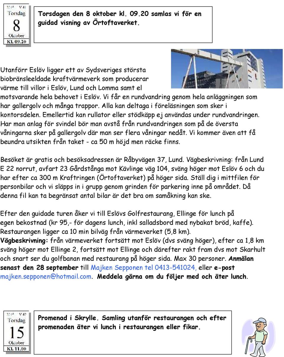 Vi får en rundvandring genom hela anläggningen som har gallergolv och många trappor. Alla kan deltaga i föreläsningen som sker i kontorsdelen.